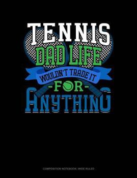 Paperback Tennis Dad Life Wouldn't Trade It for Anything: Composition Notebook: Wide Ruled Book