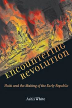 Paperback Encountering Revolution: Haiti and the Making of the Early Republic Book