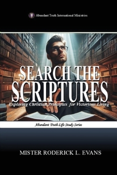 Search the Scriptures: Exploring Christian Principles for Victorious Living (Abundant Truth Life Study)