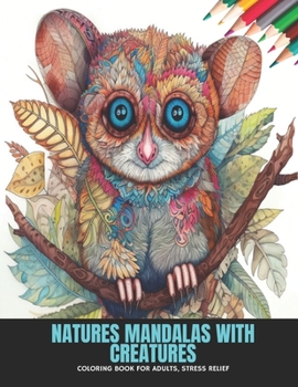 Natures Mandalas with Creatures: Coloring Book for Adults, Stress Relief, 50 Pages, 8.5 x 11 inches