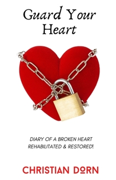 Paperback Guard Your Heart: Diary of a Broken Heart Rehabilitated and Restored Book