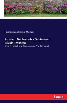 Paperback Aus dem Nachlass des Fürsten von Pückler-Muskau: Briefwechsel und Tagebücher. Vierter Band [German] Book