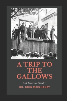 A Trip To the Gallows: East Tennessee Murders