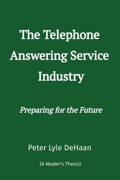 Paperback The Telephone Answering Service Industry: Preparing for the Future Book