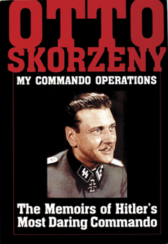 Hardcover Otto Skorzeny: My Commando Operations: The Memoirs of Hitler's Most Daring Commando Book