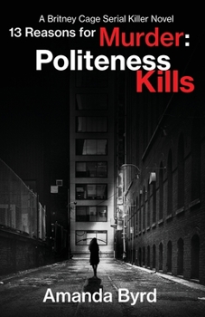 13 Reasons for Murder : A Britney Cage Novel: Politeness Kills - Book #1 of the 13 Reasons for Murder