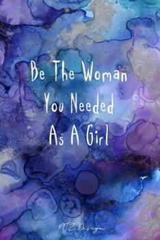 Paperback Be The Woman You Needed As A Girl: Inspirational Quotes for the Girl Bosses Blank Lined Notebook Journal Pocket Size To Write in for Adult Blue Waterc Book