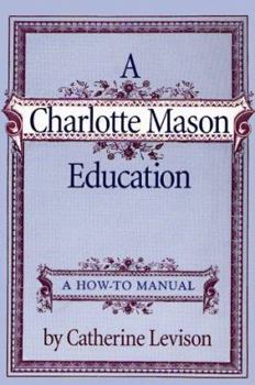 Paperback A Charlotte Mason Education: A How-To Manual Book