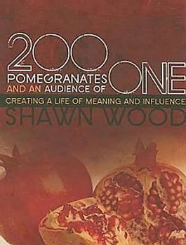 Paperback 200 Pomegranates and an Audience of One: Creating a Life of Meaning and Influence Book
