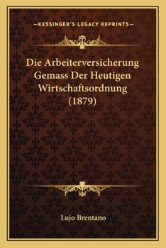 Paperback Die Arbeiterversicherung Gemass Der Heutigen Wirtschaftsordnung (1879) [German] Book