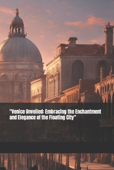 Paperback "Venice Unveiled: Embracing the Enchantment and Elegance of the Floating City" [Italian] Book