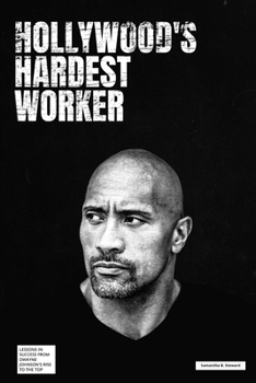 Paperback Hollywood's Hardest Worker: Lessons in Success from Dwayne Johnson's Rise to the Top Book