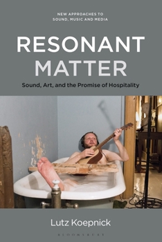 Hardcover Resonant Matter: Sound, Art, and the Promise of Hospitality Book