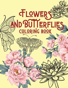 Flowers and Butterflies coloring book: for adults, Stress Relieving coloring book, Adults Relaxation, Nature Escapes coloring book