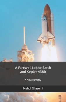 Paperback A Farewell to the Earth and Kepler-438b: A Noveramatry Book