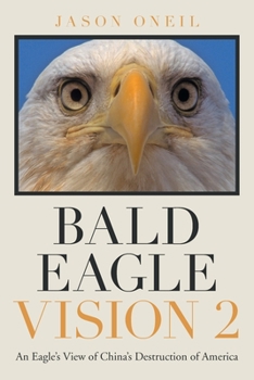 Paperback Bald Eagle Vision 2: An Eagle's View of China's Destruction of America Book