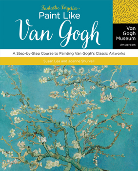 Paperback Fantastic Forgeries: Paint Like Van Gogh: A Step-By-Step Course to Painting Van Gogh's Classic Artworks Book