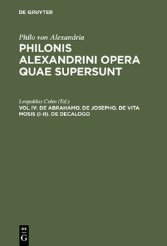 Hardcover Philonis Alexandrini opera quae supersunt, Vol IV, De Abrahamo. De Josepho. De vita Mosis (I-II). De decalogo [Greek, Ancient (To 1453)] Book