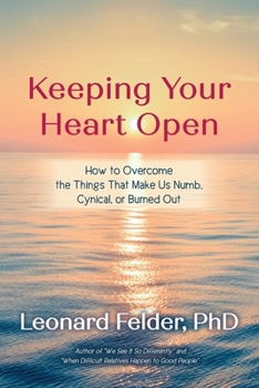 Paperback Keeping Your Heart Open: How to Overcome the Things That Make Us Numb, Cynical, or Burned Out Book