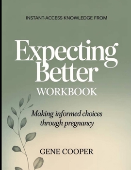 Paperback Instant-Access Knowledge from Expecting Better: Making Informed Choices Through Pregnancy Book