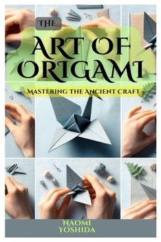 Paperback The Art of Origami: Mastering The Ancient Craft Book