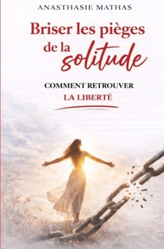 Paperback Briser les pièges de la solitude: Comment retrouver la liberté [French] Book