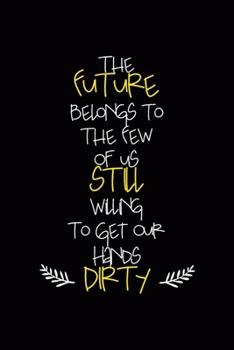 The Future Belongs To The Few Of Us Still Willing To Get Our Hands Dirty: All Purpose 6x9 Blank Lined Notebook Journal Way Better Than A Card Trendy Unique Gift Black Solid Farmer