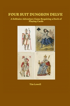 Paperback Four Suit Dungeon Delve: A Solitaire Adventure Game Requiring a Deck of Playing Cards Book