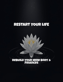 Paperback Restart Your Life: Rebuild Your Mind Body & Finances Book