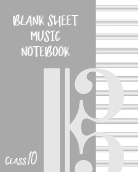 Blank Sheet Music Composition Manuscript Staff Paper Art Music CLASS 10 Notebook Grey Cover: Sheet Music Notebook / Journal Gift, 100 Pages, 8x10, Soft Cover, Matte Finish