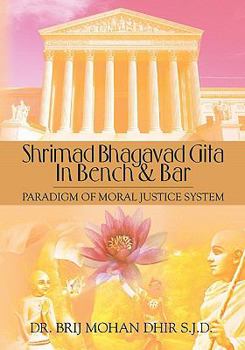 Paperback Shrimad Bhagavad Gita In Bench and Bar: : Paradigm of Moral Justice System Book
