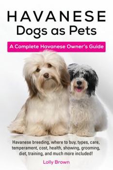 Paperback Havanese Dogs as Pets: Havanese breeding, where to buy, types, care, temperament, cost, health, showing, grooming, diet, training, and much m Book