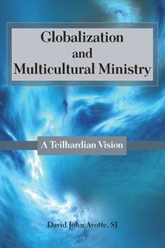 Paperback Globalization and Multicultural Ministry: A Teilhardian Vision Book