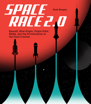 Hardcover Space Race 2.0: Spacex, Blue Origin, Virgin Galactic, Nasa, and the Privatization of the Final Frontier Book