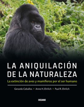 Paperback La Aniquilación de la Naturaleza,: La Extinción de Aves Y Mamíferos Por El Ser Humano [Spanish] Book