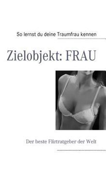 Paperback Zielobjekt: FRAU: Der beste Flirtratgeber der Welt [German] Book