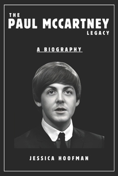 Paperback The Paul McCartney Legacy Book (Biography): Life and Times of a Musical Legend Book