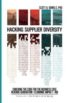 Paperback Hacking Supplier Diversity: Cracking the Code for the Business Case: Revenue Generation, Economic Impact, Roi Book