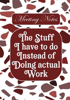 The stuff i Have to do Instead of  Doing Actual Work: BLANK Lined Office Journal/Notebook  for Meetings Fun Gag Gift For Office/Boss/Co-worker/Assistant/Teacher
