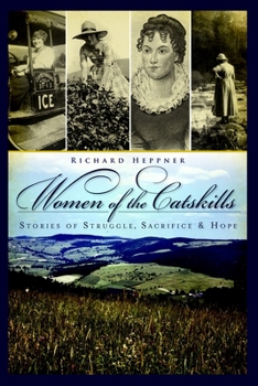 Women of the Catskills: Stories of Struggle, Sacrifice  Hope