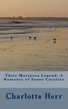 Paperback Their Mariposa Legend: A Romance of Santa Catalina Book