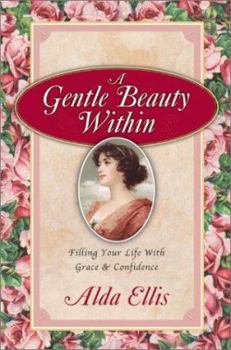 Hardcover A Gentle Beauty Within: Filling Your Life with Grace & Confidence Book