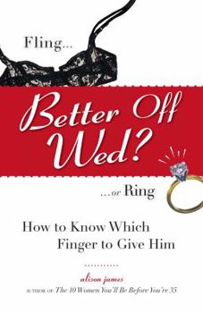 Paperback Better Off Wed?: Fling to Ring--How to Know Which Finger to Give Him Book