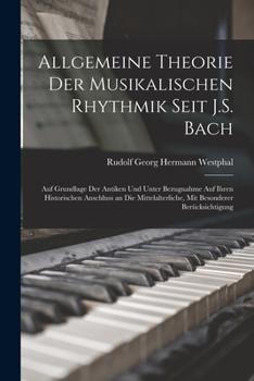 Paperback Allgemeine Theorie Der Musikalischen Rhythmik Seit J.S. Bach: Auf Grundlage Der Antiken Und Unter Bezugnahme Auf Ihren Historischen Anschluss an Die M [German] Book