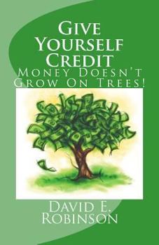 Paperback Give Yourself Credit: Money Doesn't Grow On Trees! Book