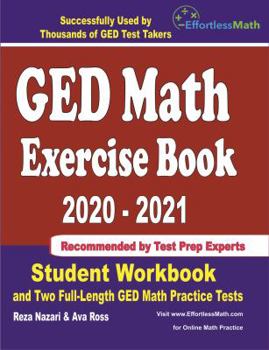 Paperback GED Math Exercise Book 2020-2021: Student Workbook and Two Full-Length GED Math Practice Tests Book