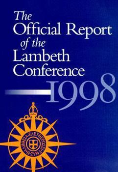 The Official Report Of The Lambeth Conference 1998: Transformation And Renewal July 18-August 9, 1998, Lambeth Palace, Canterbury, England