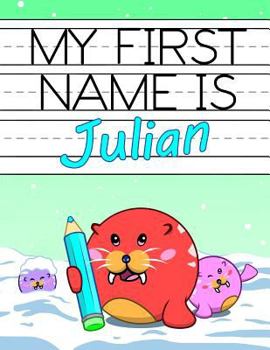 Paperback My First Name is Julian: Personalized Primary Name Tracing Workbook for Kids Learning How to Write Their First Name, Practice Paper with 1 Ruli Book