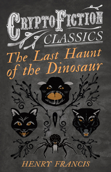 Paperback The Last Haunt of the Dinosaur (Cryptofiction Classics - Weird Tales of Strange Creatures) Book