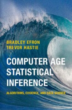 Computer Age Statistical Inference: Algorithms, Evidence, and Data Science - Book  of the Institute of Mathematical Statistics Monographs